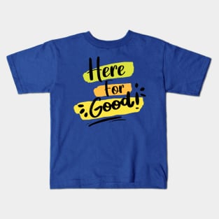 Here For Good 1 Kids T-Shirt